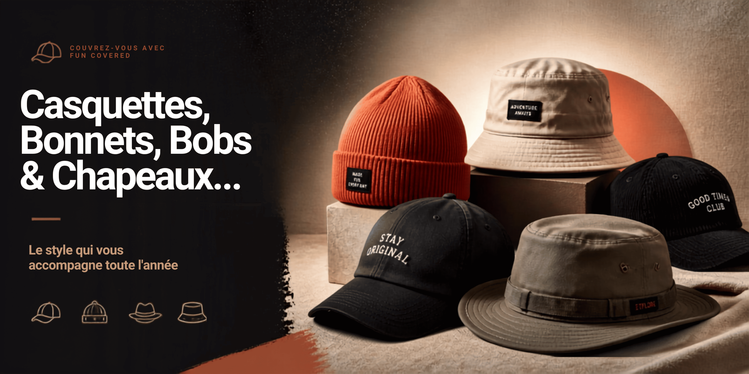 Bannière Fun Covered : Casquettes, Bonnets, Bobs et Chapeaux. Le style qui vous accompagne toute l’année.